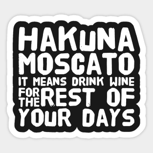 Hakuna Moscato It mans drink wine for the rest of your days Sticker